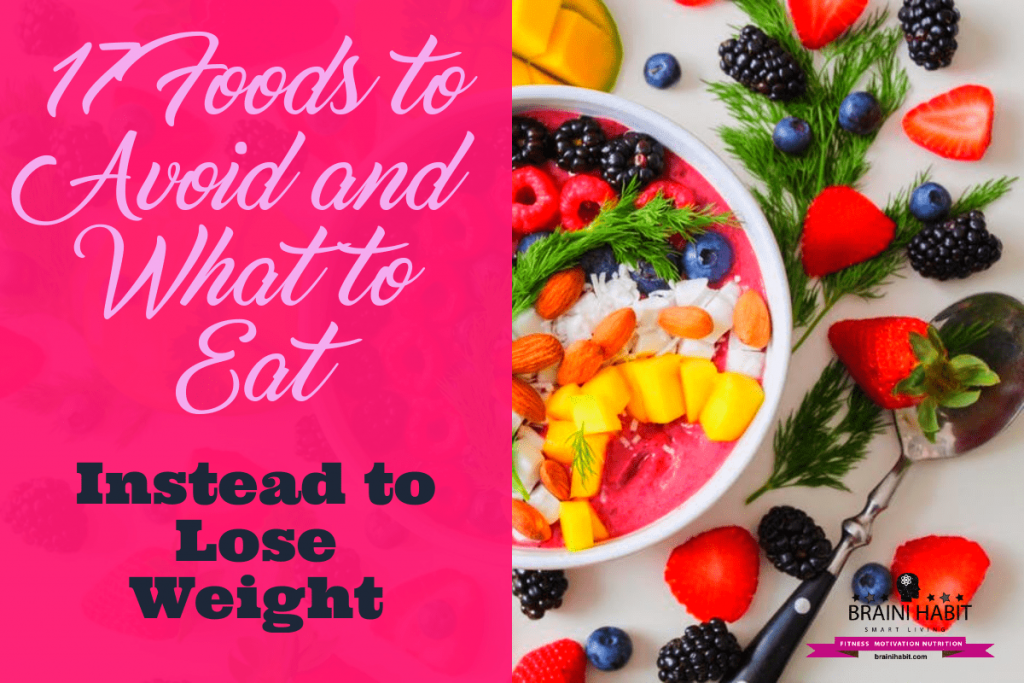 17 Foods to Avoid and What to Eat to Promote Weight Loss