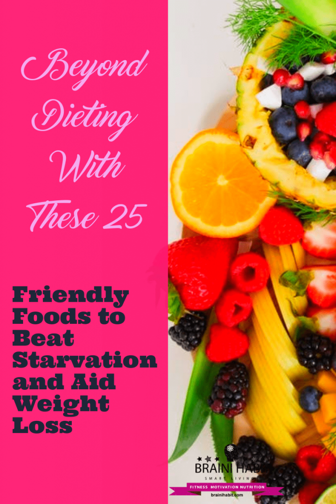 Beyond Dieting With These 25 Friendly Foods to Beat Starvation and Aid Weight Loss Such foods are usually higher in fiber or proteins, or both. In this article, we will go over 25 of the most suitable foods for a diet to help you control your body weight. #countingcalories #highprotein #weightlossforwomen #weightlossjourney #nutrition