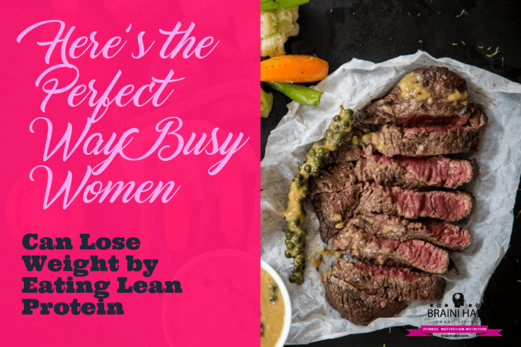 Here’s the Perfect Way Busy Women Can Lose Weight by Eating Lean Protein High-protein meals that are also low in calories appear to be a great option when it comes to controlling hunger, caloric intake, and weight management. #leanprotein #weightlossforwomen #omegafattyacids #loseweight