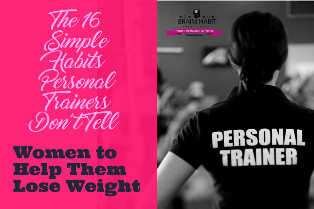 The 16 Simple Habits Personal Trainers Don’t Tell Women to Help Them Lose Weight This article seeks to suggest some repetitive practices you could pick up to that will not only help you achieve your goals faster but will also help you sustain them. #womenloseweight #weightlossjourney #shorttermgoals
